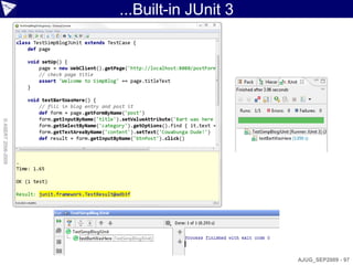 ...Built-in JUnit 3
© ASERT 2006-2009




                                          AJUG_SEP2009 - 97
 
