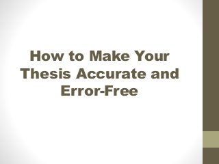 How to Make Your
Thesis Accurate and
Error-Free
 