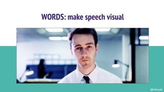 WORDS: make speech visual
@hilarysk
 