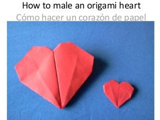 How to male an origami heart
Cómo hacer un corazón de papel

 