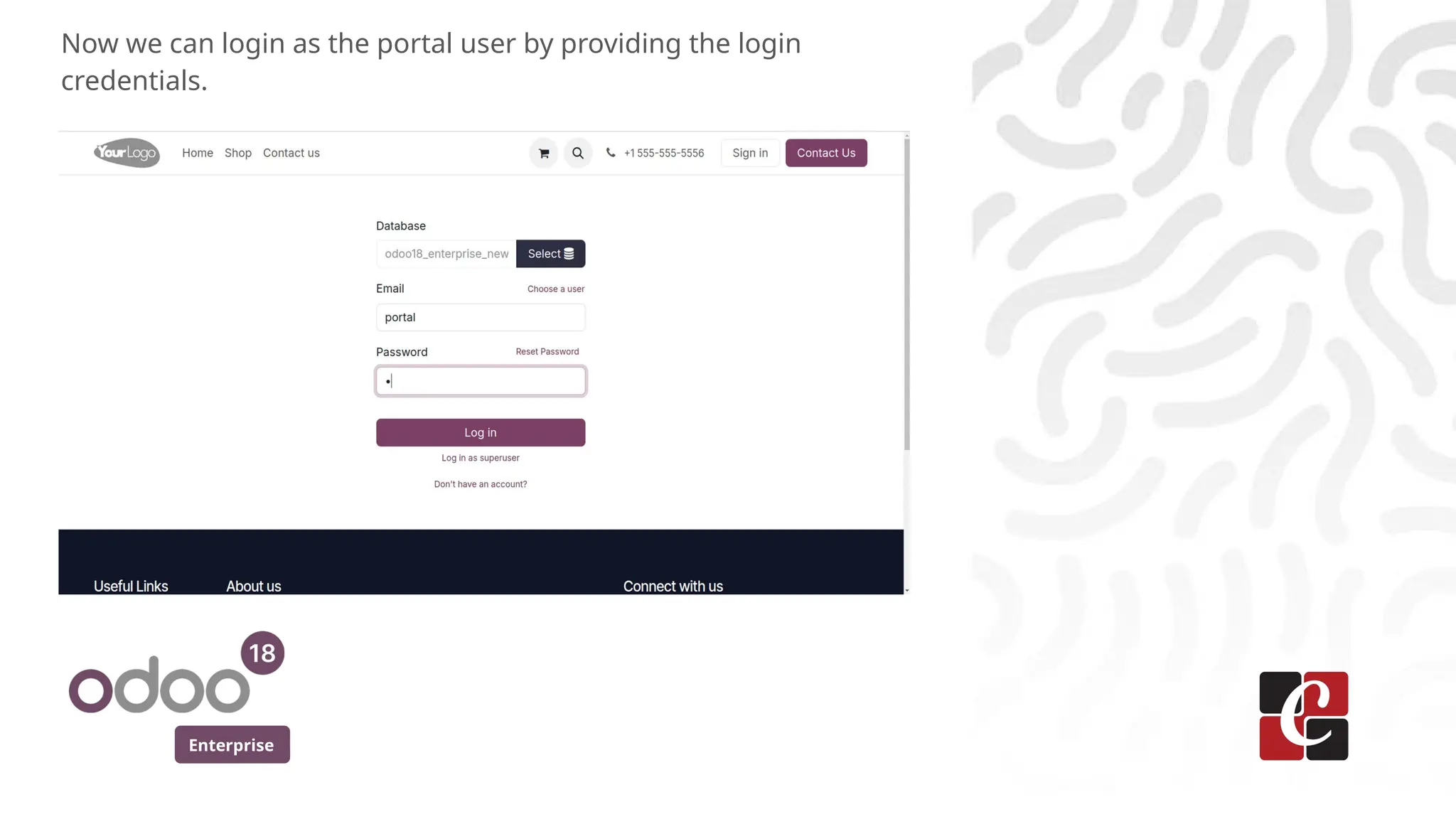 Enterprise
Now we can login as the portal user by providing the login
credentials.
 