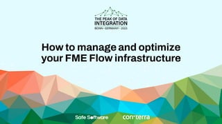 How to manage and optimize
your FME Flow infrastructure
 