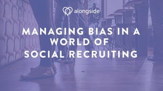 Managing Bias in a World of Social Recruiting