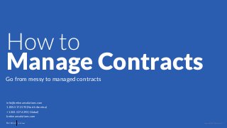 Copyright 2017 Berkman LLCBerkman Solutions
How to
Manage ContractsGo from messy to managed contracts
info@berkmansolutions.com
1.855.517.2193 (North America)
+1.503.517.4293 (Global)
berkmansolutions.com
 