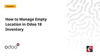 How to Manage Empty Location in Odoo 18 Inventory | PPTX