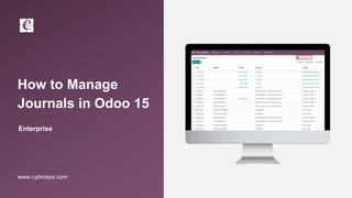 How to Manage
Journals in Odoo 15
Enterprise
www.cybrosys.com
 