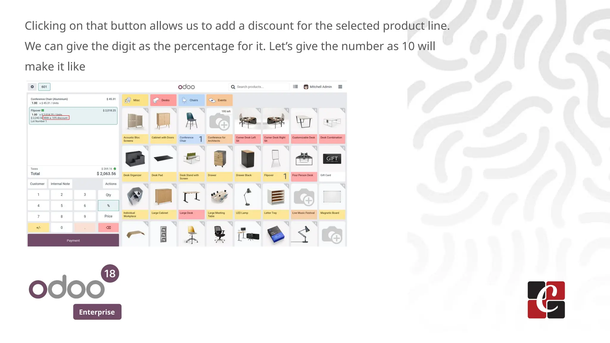 Enterprise
Clicking on that button allows us to add a discount for the selected product line.
We can give the digit as the percentage for it. Let’s give the number as 10 will
make it like
 