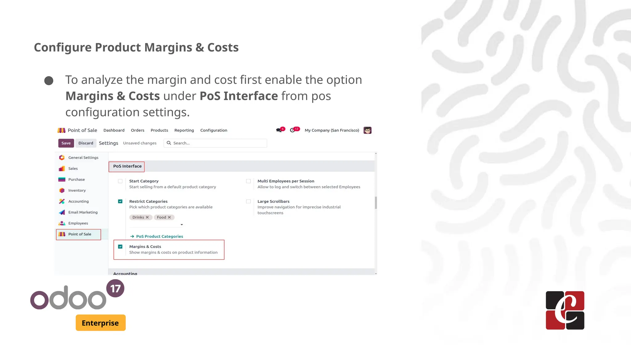 Enterprise
Configure Product Margins & Costs
● To analyze the margin and cost first enable the option
Margins & Costs under PoS Interface from pos
configuration settings.
 