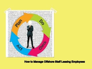 How to Manage Offshore Staff Leasing Employees
 