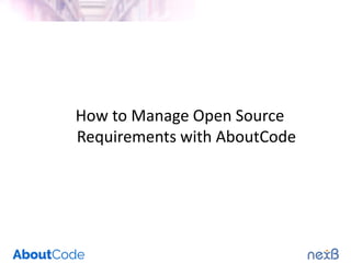 How to Manage Open Source
Requirements with AboutCode
 