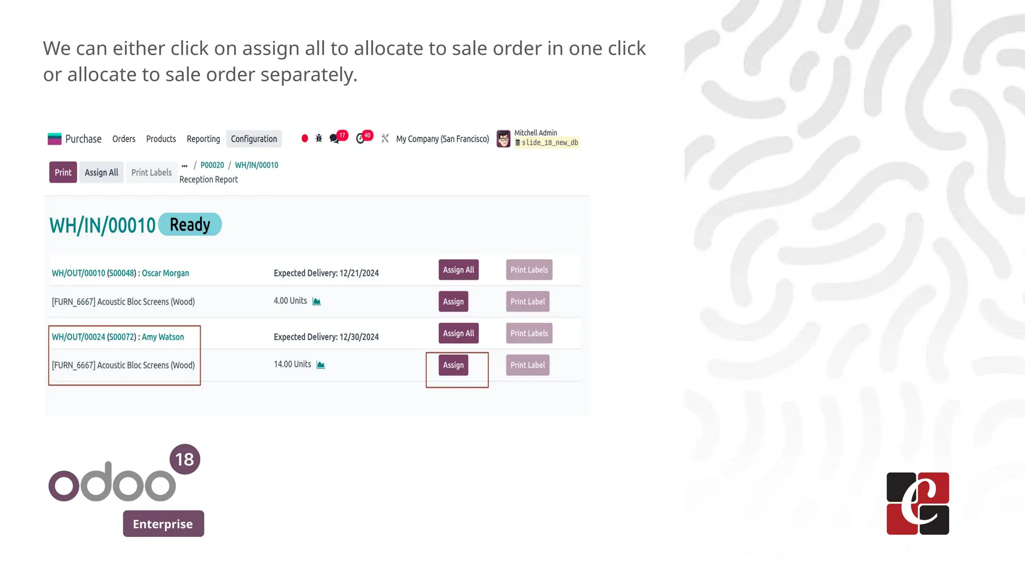 Enterprise
We can either click on assign all to allocate to sale order in one click
or allocate to sale order separately.
 