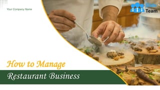 How to Manage
Restaurant Business
Your Company Name
 
