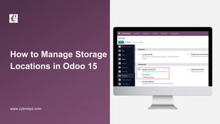 How to Manage Storage
Locations in Odoo 15
www.cybrosys.com
 