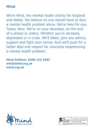 Mind
We're Mind, the mental health charity for England
and Wales. We believe no one should have to face
a mental health pr...