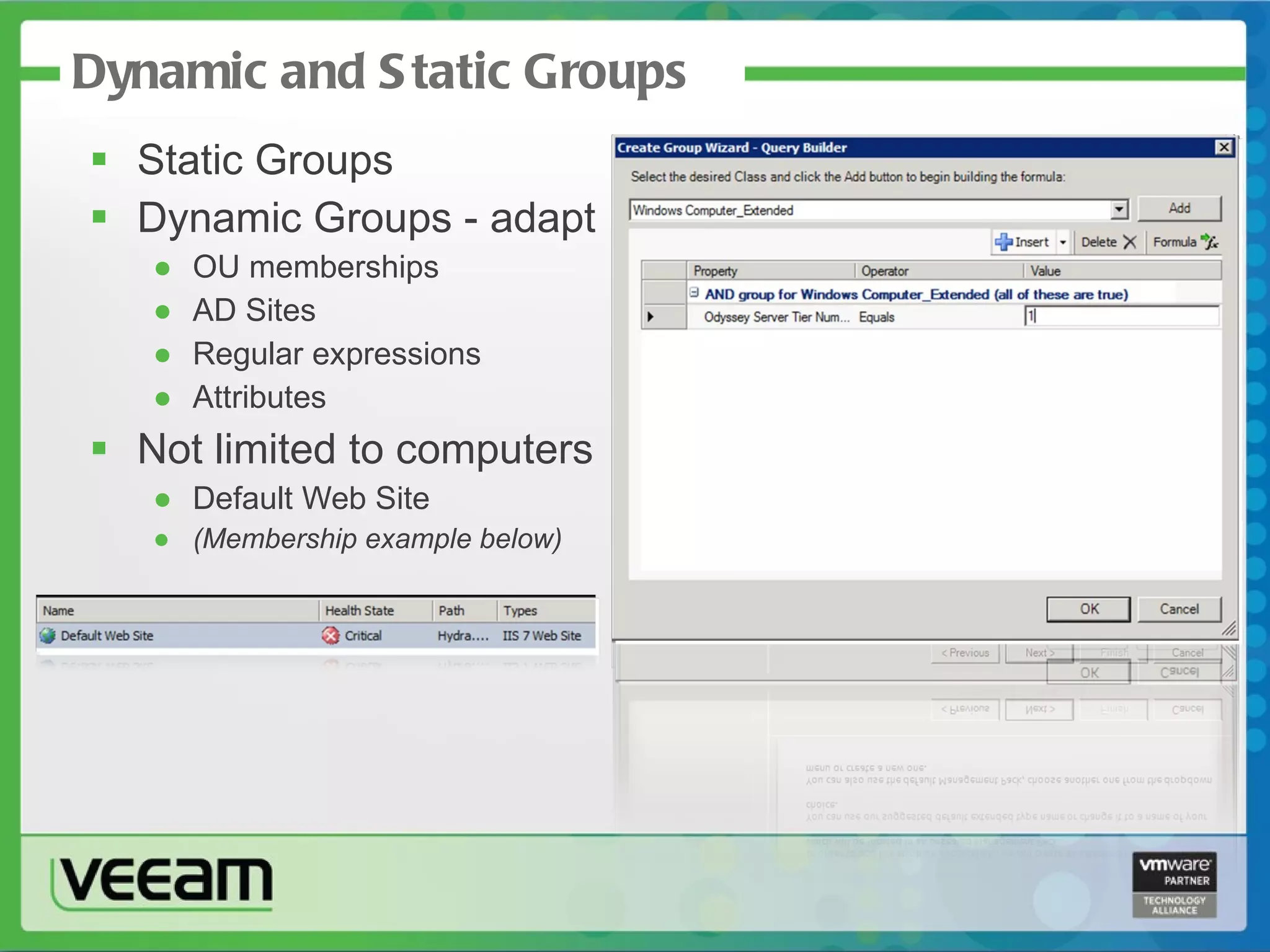 Dynamic and Static Groups Static Groups Dynamic Groups - adapt OU memberships AD Sites Regular expressions Attributes Not limited to computers Default Web Site (Membership example below)