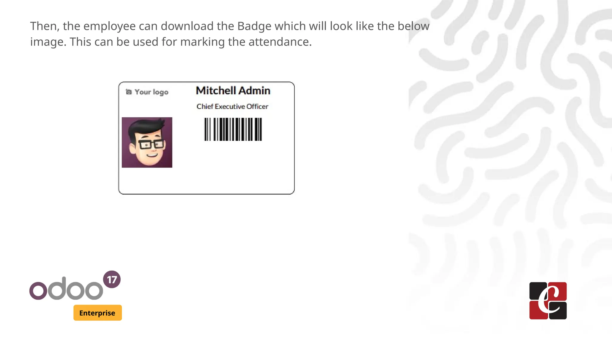 Enterprise
Then, the employee can download the Badge which will look like the below
image. This can be used for marking the attendance.
 