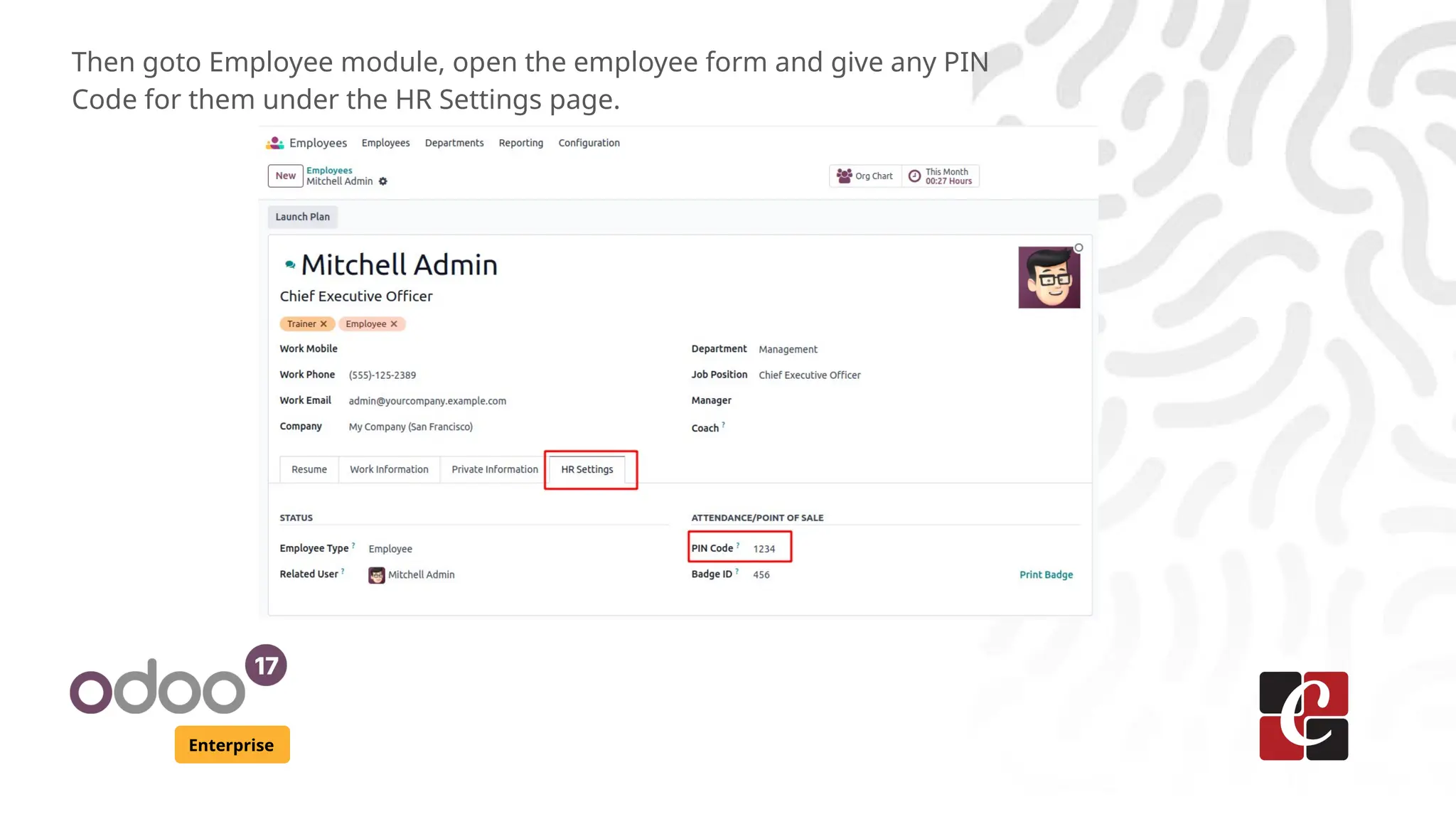 Enterprise
Then goto Employee module, open the employee form and give any PIN
Code for them under the HR Settings page.
 
