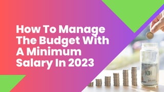 How To Manage
The Budget With
A Minimum
Salary In 2023
 