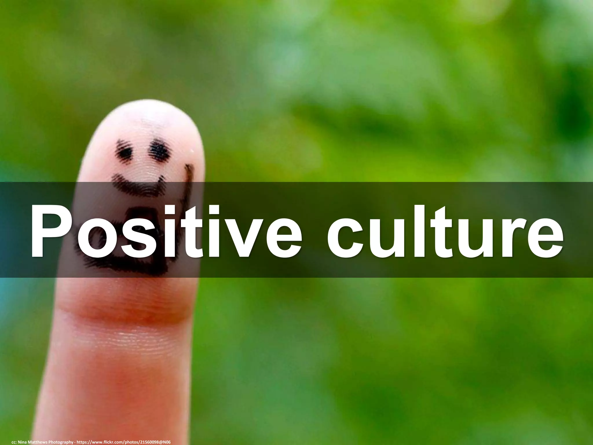 Positive culture
cc: Nina Matthews Photography - https://www.flickr.com/photos/21560098@N06
 