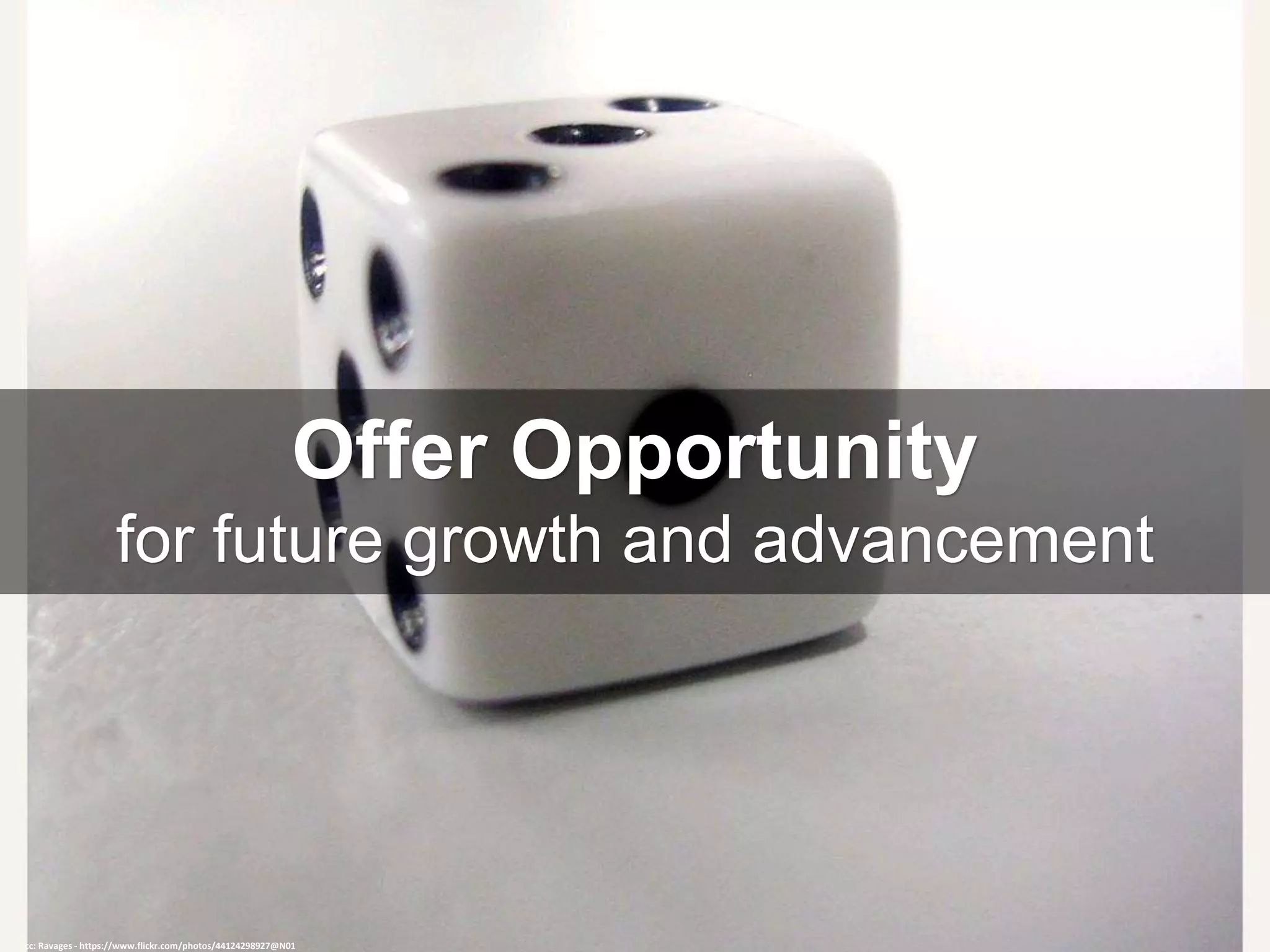 Offer Opportunity
for future growth and advancement
cc: Ravages - https://www.flickr.com/photos/44124298927@N01
 