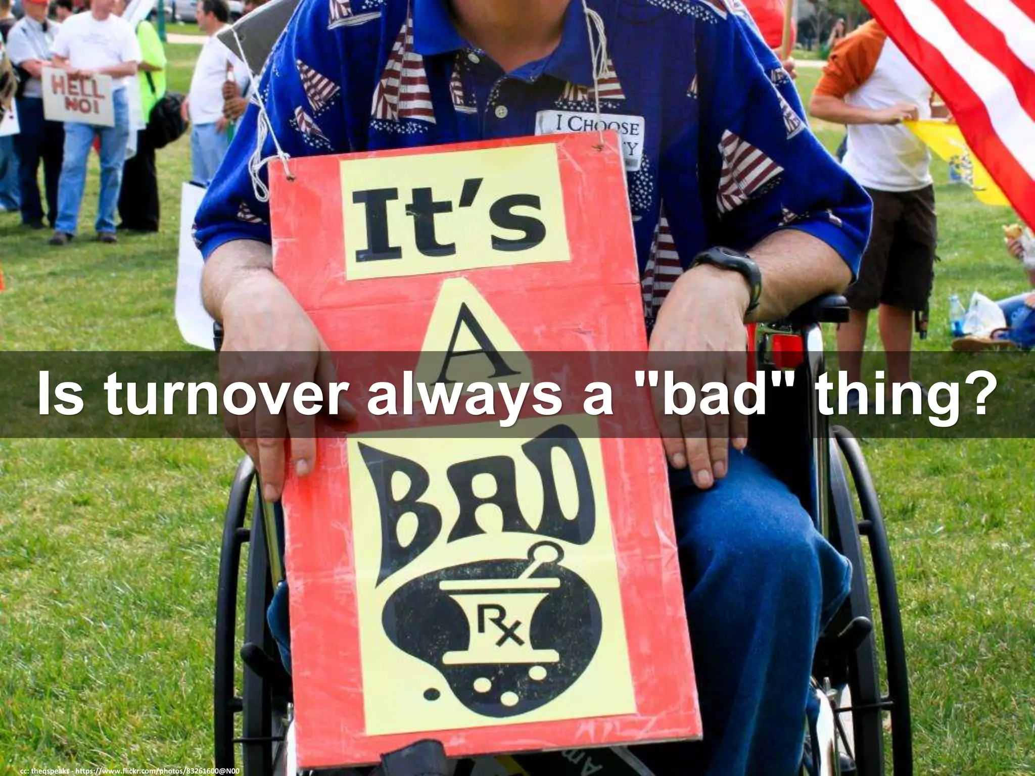 Is turnover always a "bad" thing?
cc: theqspeaks - https://www.flickr.com/photos/83261600@N00
 