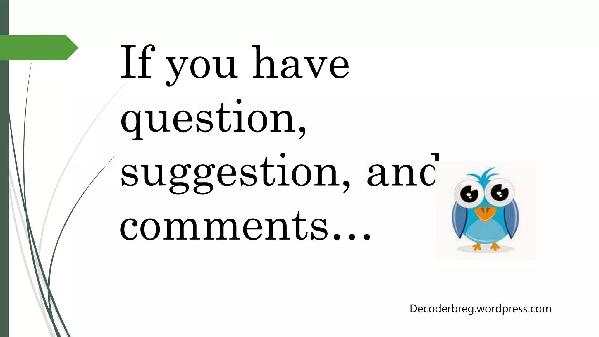 If you have
question,
suggestion, and
comments…
Decoderbreg.wordpress.com
 