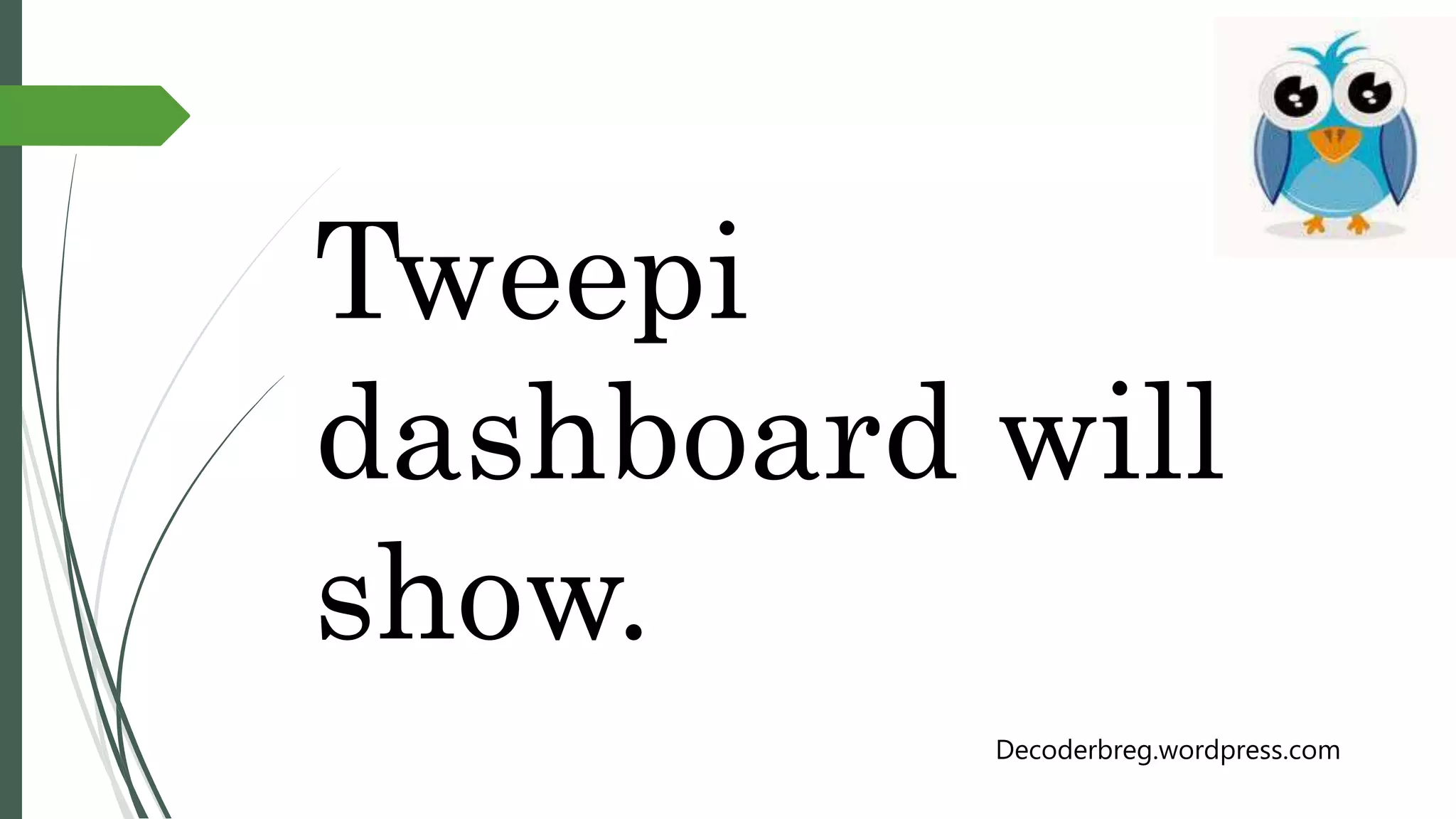 Tweepi
dashboard will
show.
Decoderbreg.wordpress.com
 