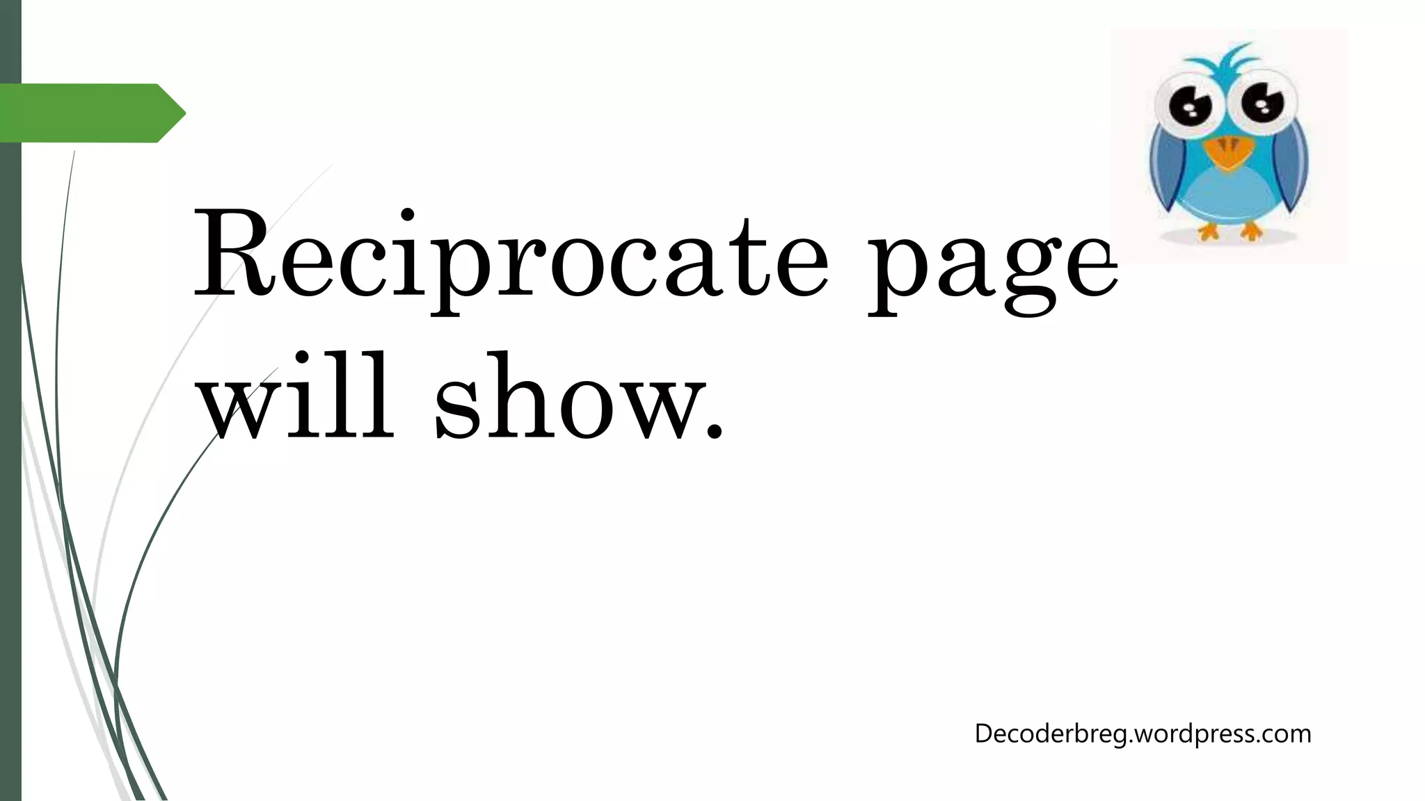Reciprocate page
will show.
Decoderbreg.wordpress.com
 