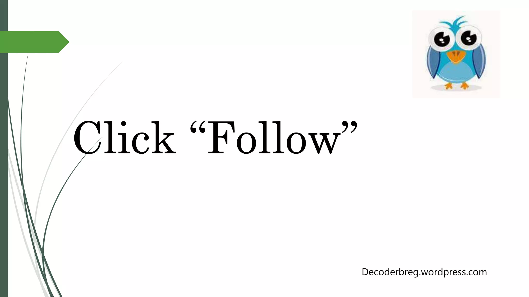 Click “Follow”
Decoderbreg.wordpress.com
 