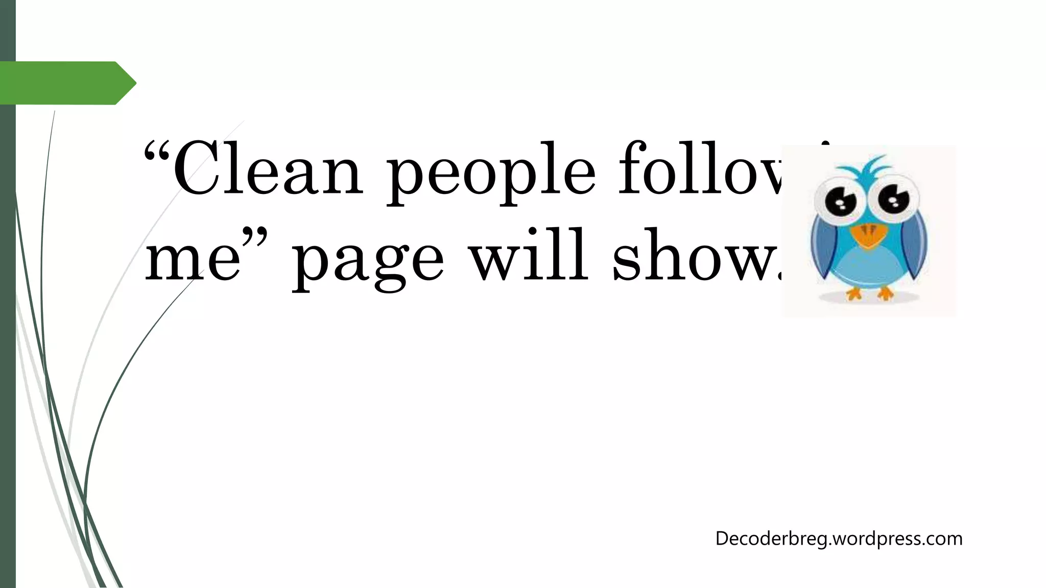“Clean people following
me” page will show.
Decoderbreg.wordpress.com
 