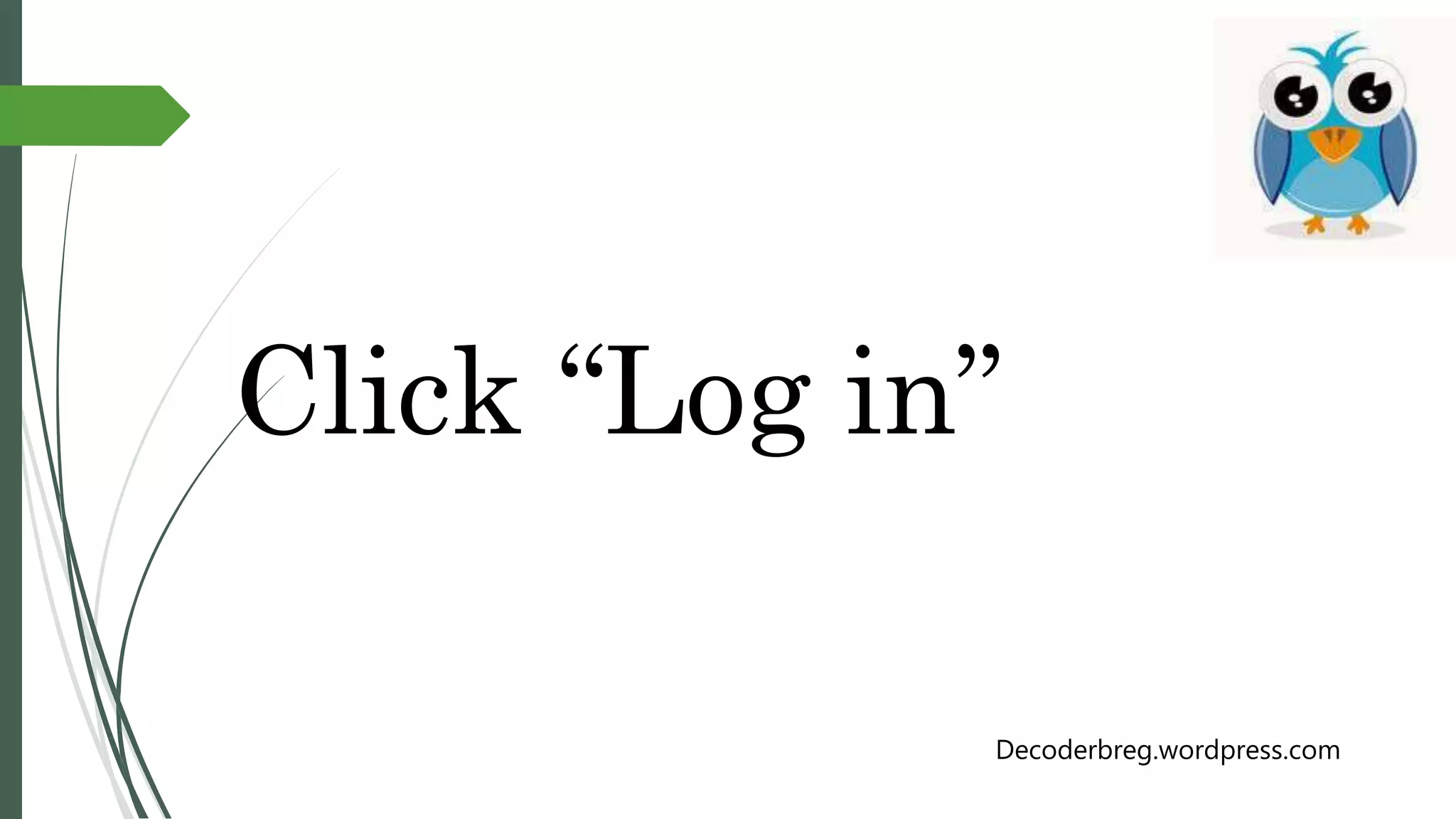 Click “Log in”
Decoderbreg.wordpress.com
 