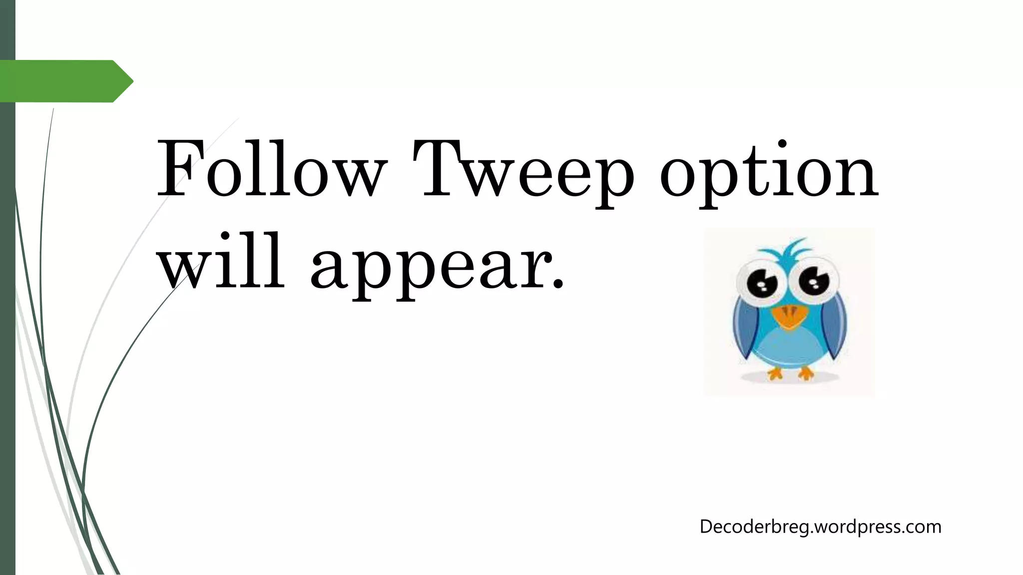 Follow Tweep option
will appear.
Decoderbreg.wordpress.com
 