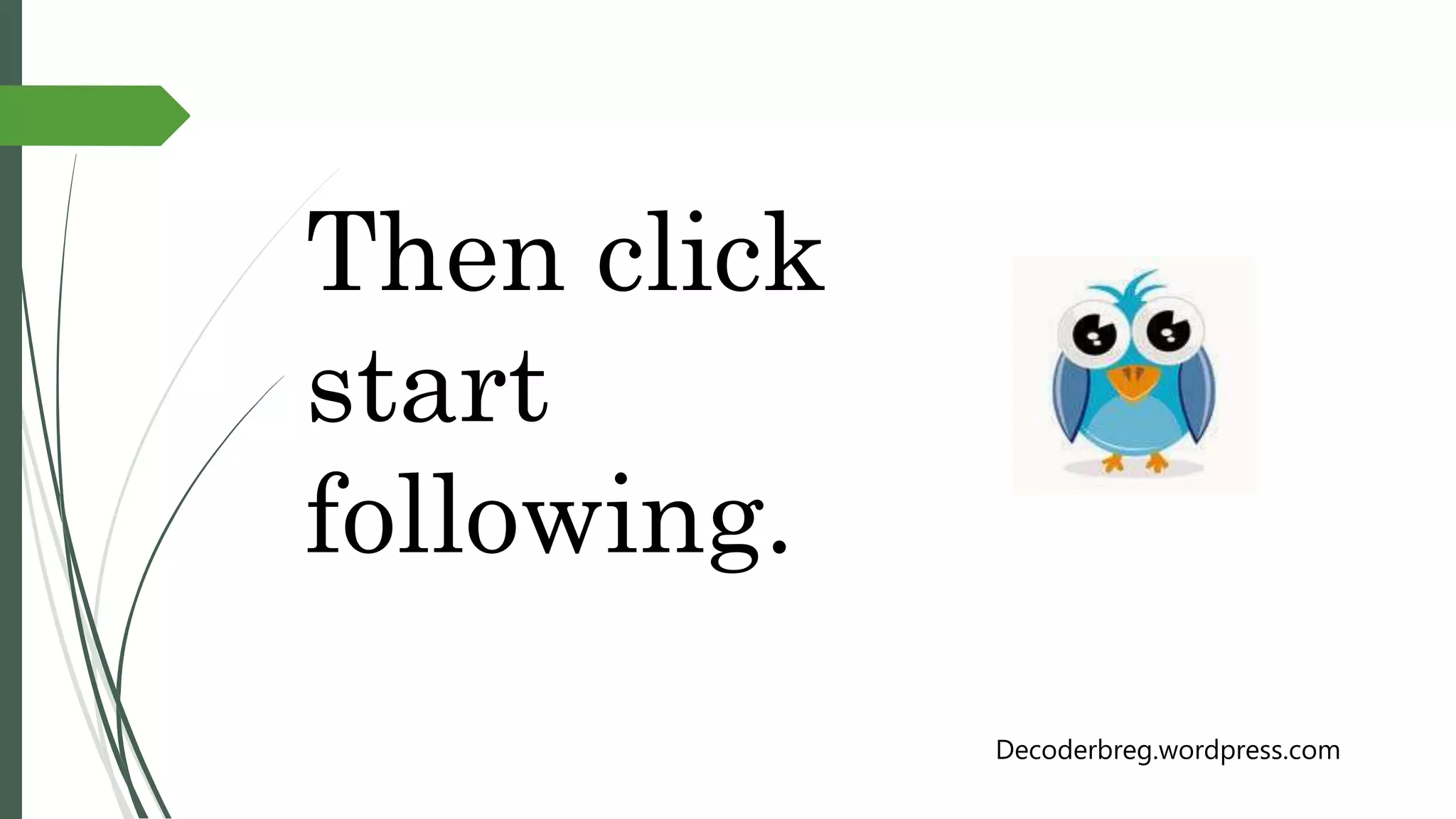 Then click
start
following.
Decoderbreg.wordpress.com
 