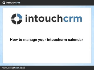 How to manage your intouchcrm calendar
 
