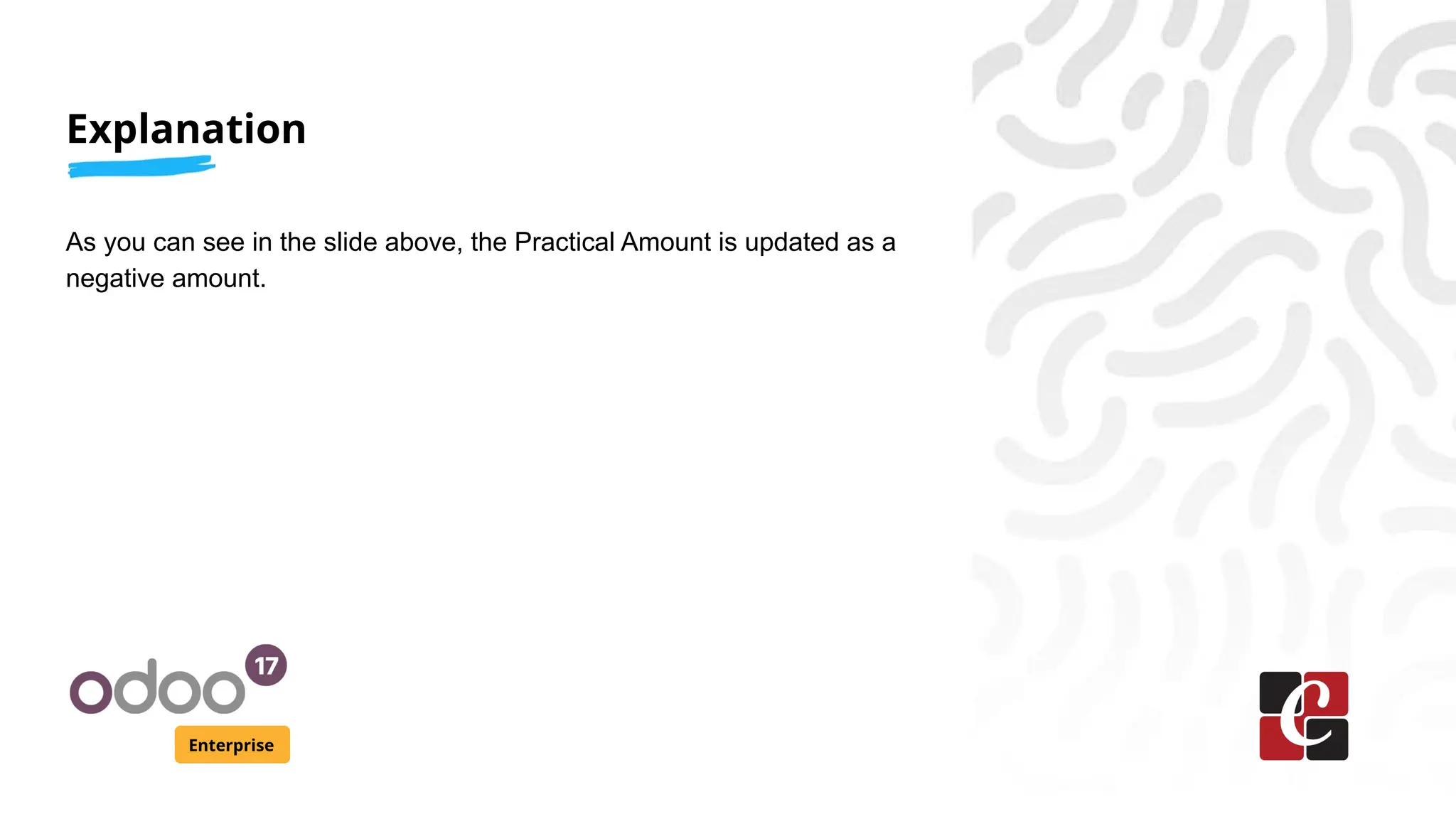 Explanation
Enterprise
As you can see in the slide above, the Practical Amount is updated as a
negative amount.
 