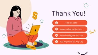 Thank You!
+123-456-7890
www.reallygreatsite.com
hello@reallygreatsite.com
123 Anywhere St., Any City
 