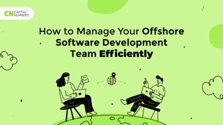 How to Manage Your Offshore
Software Development
Team Efficiently
 