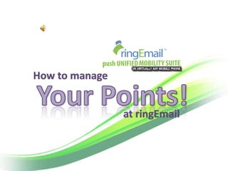 How to manage


                at ringEmail
 