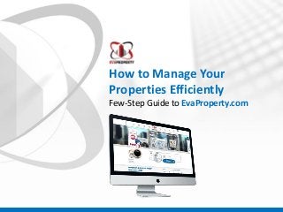 How to Manage Your
Properties Efficiently
Few-Step Guide to EvaProperty.com

 