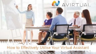 How to Effectively Utilise Your Virtual Assistant
 
