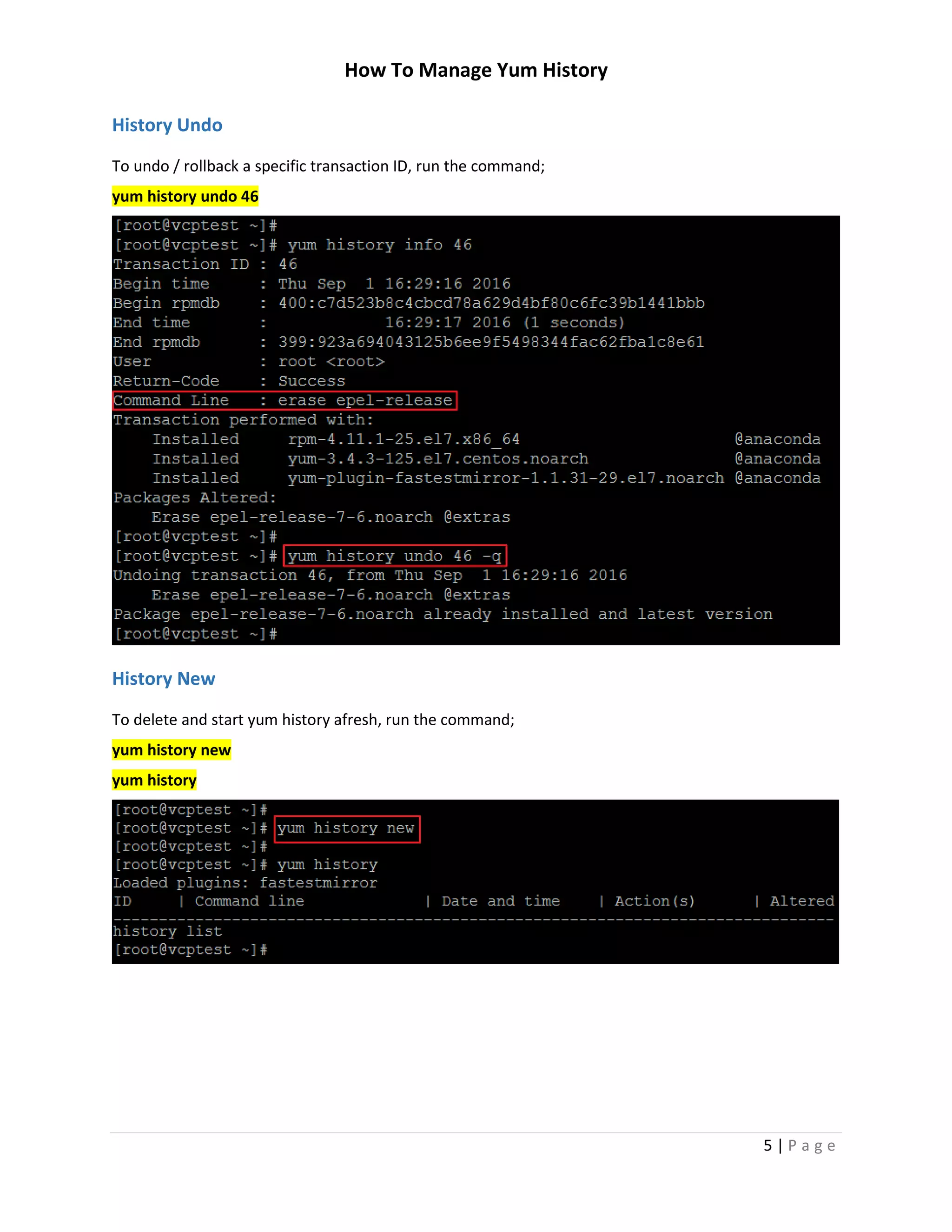How To Manage Yum History
5 | P a g e
History Undo
To undo / rollback a specific transaction ID, run the command;
yum history undo 46
History New
To delete and start yum history afresh, run the command;
yum history new
yum history
 
