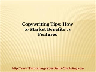 Copywriting Tips: How to Market Benefits vs Features http://www.TurbochargeYourOnlineMarketing.com 