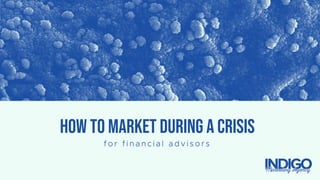 HOW TO MARKET DURING A CRISIS
 