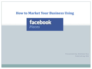 How to Market Your Business Using Presented by Andrew Hsu Publishing 355 