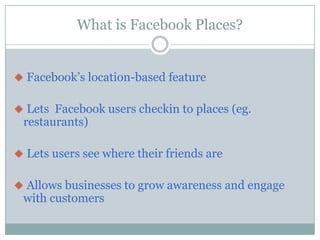 What is Facebook Places?Facebook’s location-based feature 