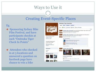 Allows businesses to grow awareness and engage with customersWays to Use itDiscounts for CheckinsEg. 15% off at Betsey Johnson 