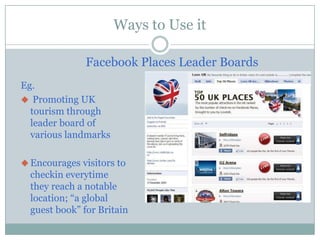 Turn fans into advocates through news feedWays to Use itCreating Event-Specific PlacesEg. Sponsoring Sydney Bike Film Festival, and have participants checkin at each “Onitsuka Tiger Check In Points”