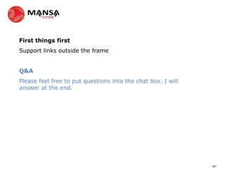 First things first
Support links outside the frame


Q&A
Please feel free to put questions into the chat box. I will
answer at the end.




                                                              297
 