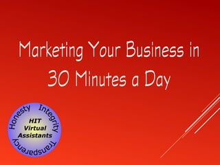 Marketing Your Business in
30 Minutes a Day
 