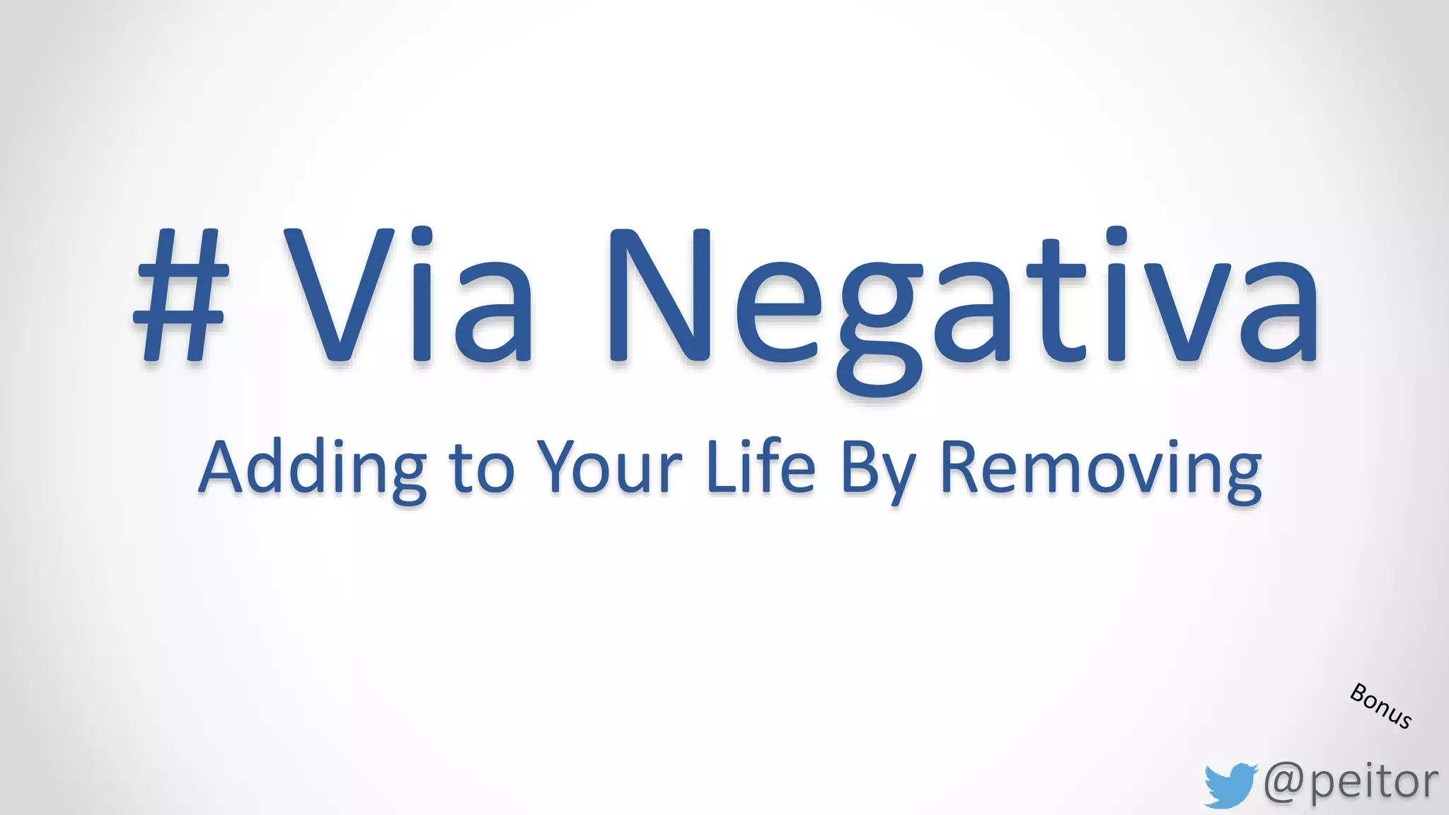 @peitor
# Via Negativa
New Year's resolution for next year
What are you stopping to do?
 